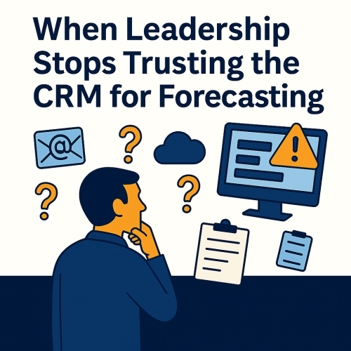 When Leadership Stops Trusting the CRM for Forecasting