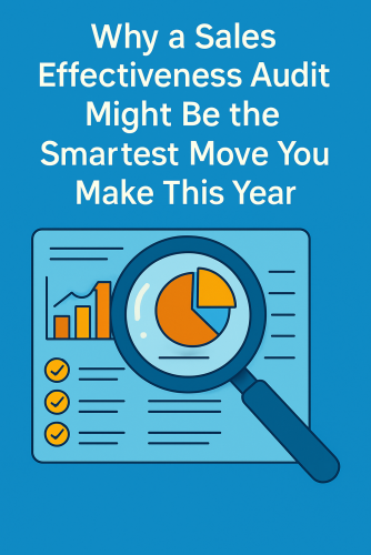 Why a Sales Effectiveness Audit Might Be the Smartest Move You Make This Year